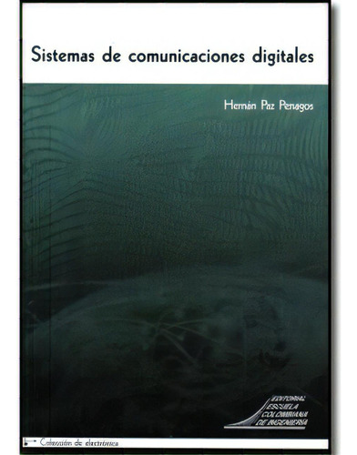Sistemas De Comunicaciones Digitales, De Hernán Paz Penagos. 9588060842, Vol. 1. Editorial Editorial E. Colombiana De Ingeniería, Tapa Blanda, Edición 2009 En Español, 2009