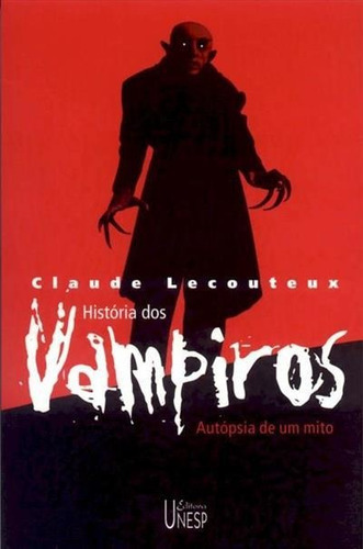 Historia Dos Vampiros: Autopsia De Um Mito - 1ªed.(2005), De Claude Lecouteux. Editora Unesp, Capa Mole, Edição 1 Em Português, 2005