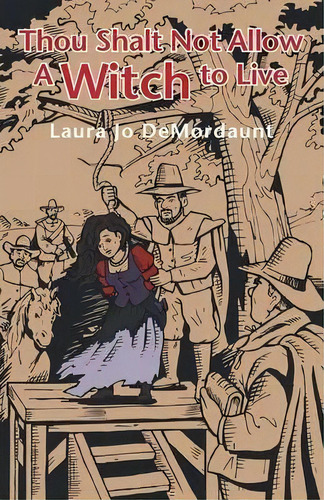 Thou Shalt Not Allow A Witch To Live, De Laura Jo Demordaunt. Editorial Sdp Publishing Solutions Llc, Tapa Blanda En Inglés