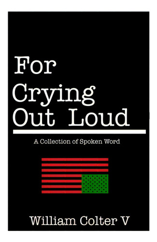 For Crying Out Loud, De Colter V., William. Editorial Lulu Pr, Tapa Blanda En Inglés