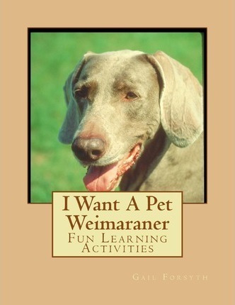 I Want A Pet Weimaraner - Gail Forsyth (paperback)