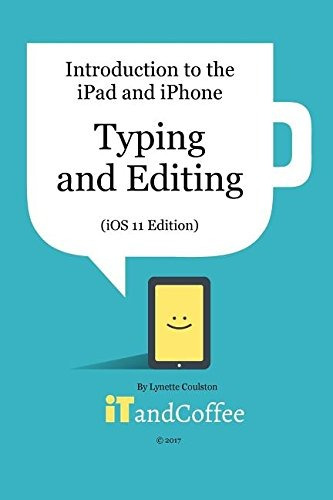 Typing And Editing On The iPad And iPhone (ios 11)