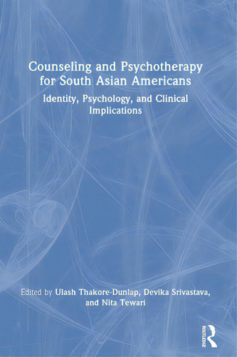 Counseling And Psychotherapy For South Asian Americans: Identity, Psychology, And Clinical Implic..., De Thakore-dunlap, Ulash. Editorial Routledge, Tapa Dura En Inglés