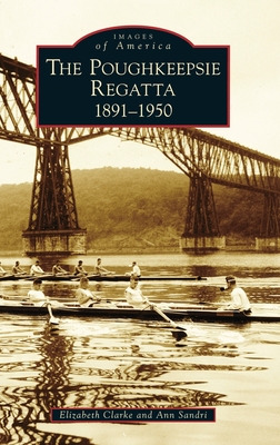 Libro Poughkeepsie Regatta: 1891-1950 - Clarke, Elizabeth