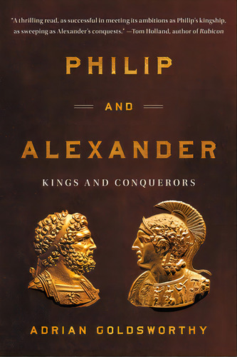 Philip And Alexander: Kings And Conquerors, De Goldsworthy, Adrian. Editorial Basic Books, Tapa Blanda En Inglés