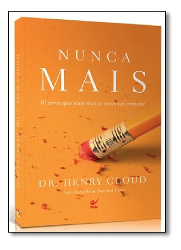 Nunca Mais: 10 Erros Que Voce Nunca Mais Vai Cometer, De Dr Henry Cloud., Vol. N/a. Editora Vida, Capa Mole Em Português, 2021