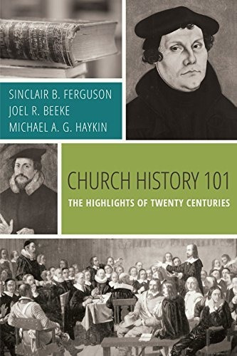 Church History 101 The Highlights Of Twenty Centuries, De Sinclair B. Ferguson. Editorial Reformation Heritage Books, Tapa Blanda En Inglés, 2022