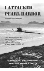 I Attacked Pearl Harbor : The True Story Of America's Pow...