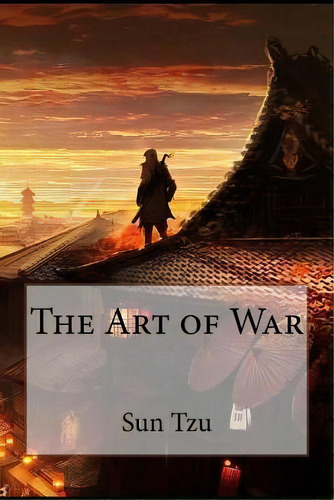 The Art Of War Sun Tzu, De Sun Tzu. Editorial Createspace Independent Publishing Platform, Tapa Blanda En Inglés