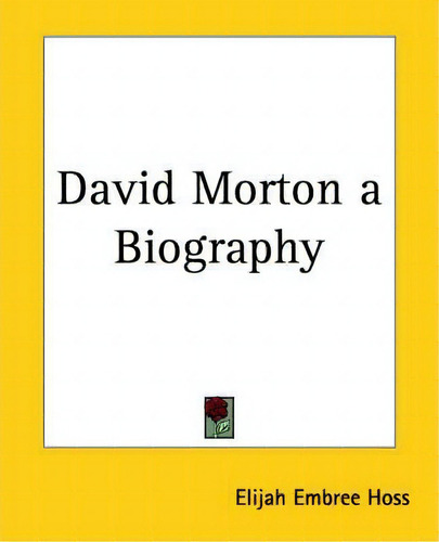 David Morton A Biography, De Elijah Embree Hoss., Vol. 1. Editorial Kessinger Publishing Co, Tapa Blanda En Inglés