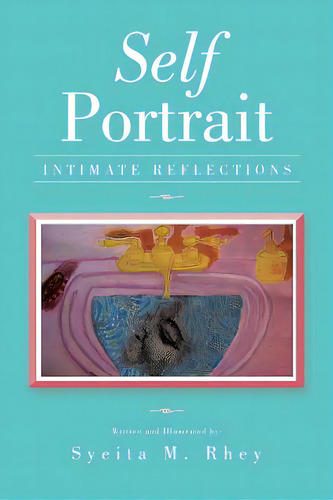 Self Portrait: Intimate Reflections, De Rhey, Syeita M.. Editorial Authorhouse, Tapa Blanda En Inglés