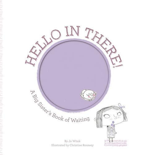 Hello In There! A Big Sisters Book Of Waiting (growing Heart