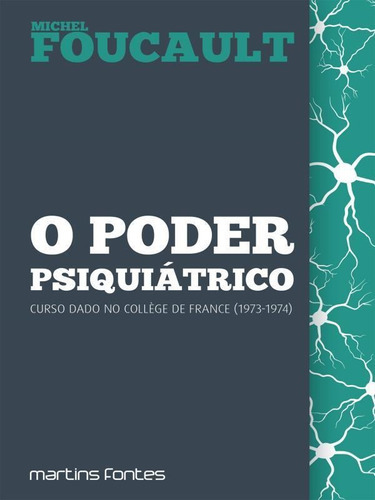 O PODER PSIQUIÁTRICO, de Foucault, Michel. Editora MARTINS EDITORA, capa mole em português