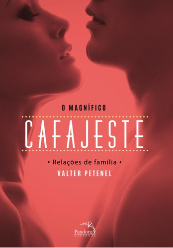 O magnífico cafajeste : Relações de família, de Petenel, Valter. Pandorga Editora e Produtora LTDA, capa mole em português, 2014