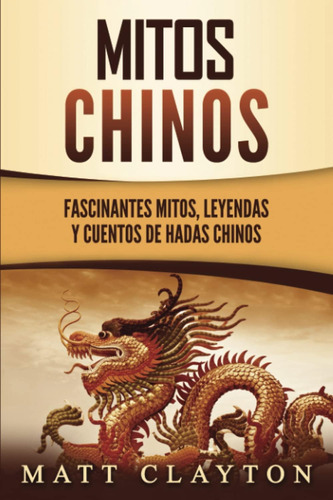 Libro: Mitos Chinos: Fascinantes Mitos, Leyendas Y Cuentos D