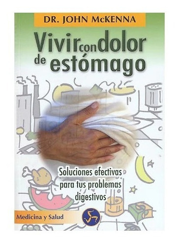 Vivir Con Dolor De Estómago: Soluciones Efectivas. Libro