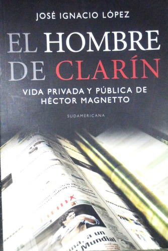 El Hombre De Clarin Magnetto José Ignacio Lopez (Usado)