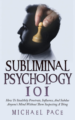 Libro: Subliminal Psychology 101: How To Stealthily And Mind