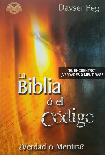 La Biblia O El Código/ Verdad O Mentira/ Davser Peg.