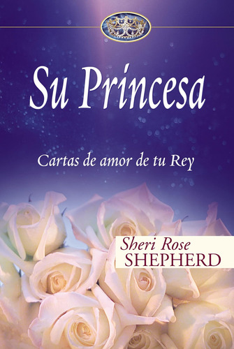 Libro: Su Princesa: Cartas De Amor De Tu Rey (su Princesa Se
