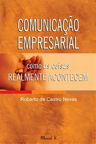 Comunicação Empresarial: Como As Coisas Realmente Acontecem, De Neves Castro. Editora Mauad X Em Português
