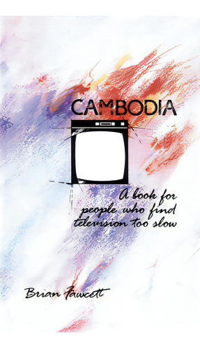 Cambodia: A Book For People Who Find Television Too Slow, De Fawcett, Brian. Editorial Talonbooks, Tapa Blanda En Inglés