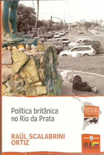 Política Britânica No Rio Da Prata: Coleçao Patria Grande, De Ortiz, Raul Scalabrini. Editora Insular, Capa Mole, Edição Edição - 2014 Em Português