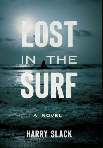 Lost In The Surf, De Slack, Harry. Editorial Lightning Source Inc, Tapa Dura En Inglés