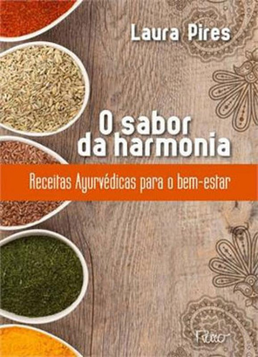 O Sabor Da Harmonia: Receitas Ayurvédicas Para O Bem-estar, De Pires, Laura. Editora Rocco, Capa Mole, Edição 1ª Edição - 2013 Em Português