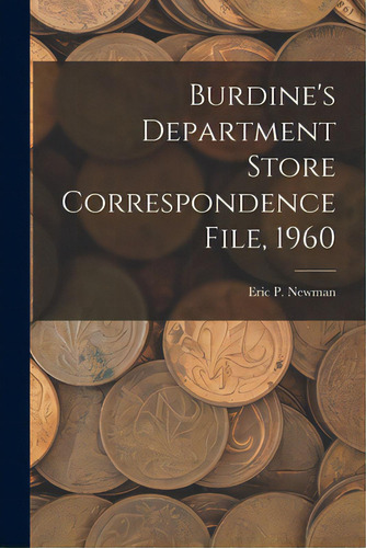 Burdine's Department Store Correspondence File, 1960, De Eric P Newman. Editorial Hassell Street Pr, Tapa Blanda En Inglés