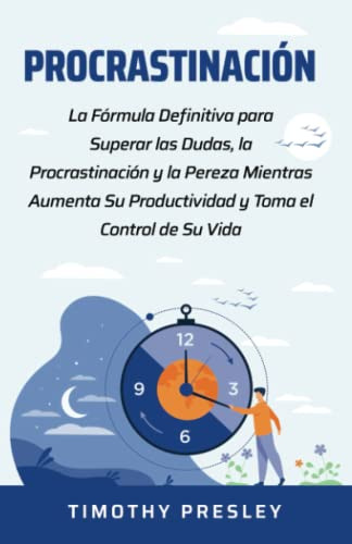 Procrastinacion: La Formula Definitiva Para Superar Las Duda