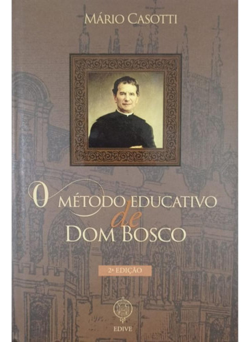 O Método Educativo de Dom Bosco, de Mário Casotti. Editora Verbo Encarnado, capa dura, edição 1 em português, 2022