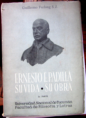 Ernesto Padilla Vida Obra 3a Parte Guillermo Furlong Tucuman