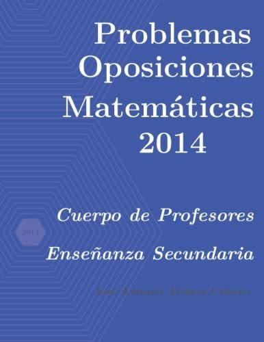 Problemas Resueltos De Oposiciones De Matemáticas Año 2014: 