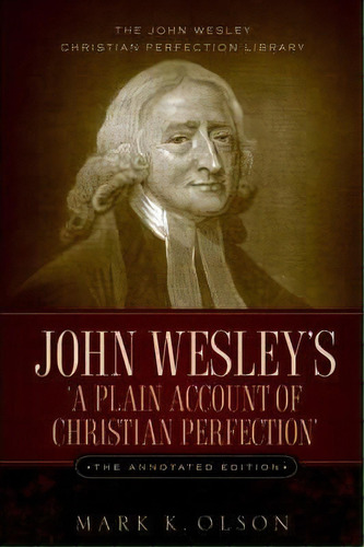 John Wesley's 'a Plain Account Of Christian Perfection.' The Annotated Edition., De John Wesley. Editorial Alethea Heart, Tapa Blanda En Inglés