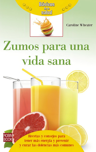 Zumos Para Una Vida Sana - Recetas Y Consejos - Dieta