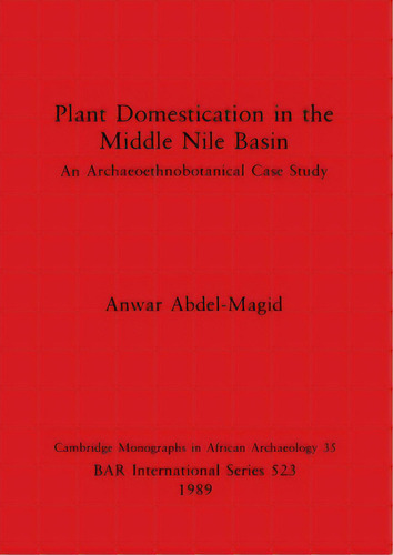 Plant Domestication In The Middle Nile Basin: An Archaeoethnobotanical Case Study, De Abdel-magid, Anwar. Editorial British Archaeological Reports, Tapa Blanda En Inglés
