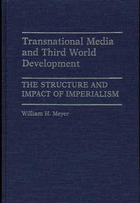 Transnational Media And Third World Development : The Str...