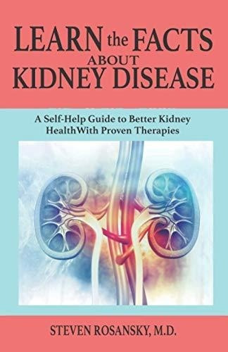 Learn The Facts About Kidney Disease A Self-help..., De Rosansky M.d., Steven. Editorial Independently Published En Inglés