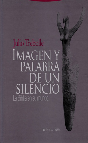 Imagen Y Palabra De Un Silencio. La Biblia En Su Mundo, De Trebolle Barrera, Julio. Editorial Trotta, Tapa Dura, Edición 1 En Español, 2008