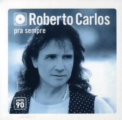 Roberto Carlos - Pra Sempre - Anos 90