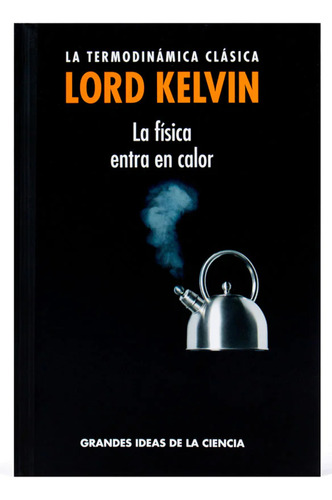 La Termodinámica Clásica De Lord Kelvin Grandes Idea Ciencia