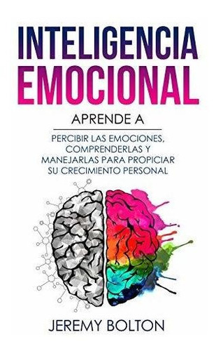 Inteligencia Emocional Aprende A Percibir Emociones, Entend, de Bolton, Jer. Editorial Independently Published, tapa blanda en español, 2019