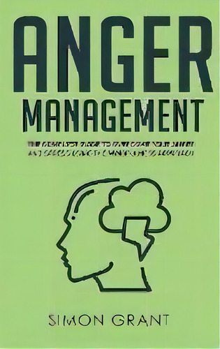 Anger Management : The Complete Guide To Overcome Your Anger And Stress Using The Mindfulness App..., De Simon Grant. Editorial Joiningthedotstv Limited, Tapa Dura En Inglés