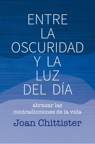 Libro Entre La Oscuridad Y La Luz Del Dã­a - Chittister, ...