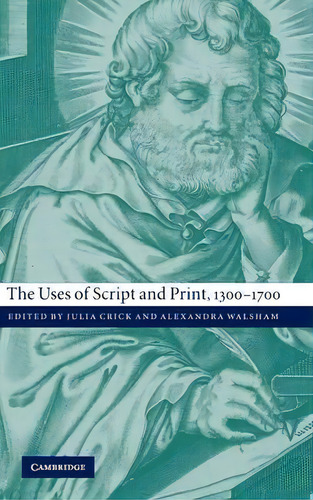 The Uses Of Script And Print, 1300-1700, De Julia Crick. Editorial Cambridge University Press, Tapa Dura En Inglés
