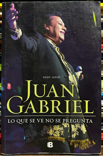 Juan Gabriel Lo Que Se Ve No Se Pregunta 1950 - 2016