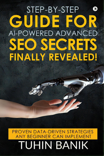 Step-by-step Guide For Ai-powered Advanced Seo Secrets Finally Revealed!: Proven Data-driven Stra..., De Tuhin Banik. Editorial Harpercollins 360, Tapa Blanda En Inglés