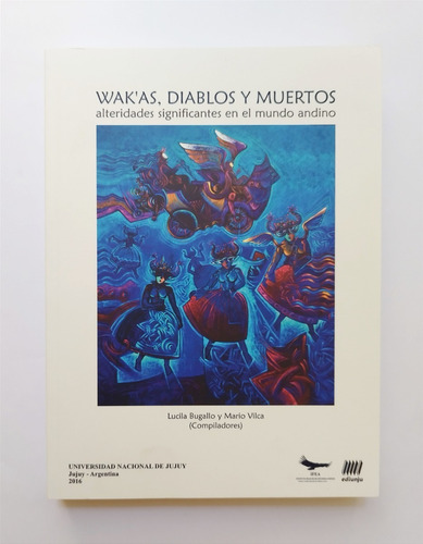 Wakas, Diablos Y Muertos - Alteridades En El Mundo Andino