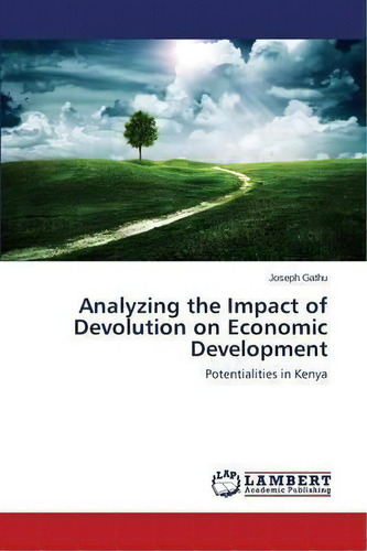 Analyzing The Impact Of Devolution On Economic Development, De Gathu Joseph. Editorial Lap Lambert Academic Publishing, Tapa Blanda En Inglés